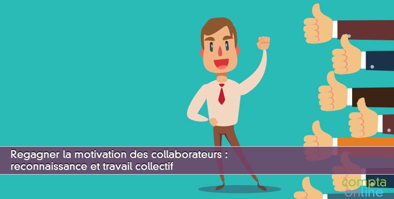 Regagner la motivation des collaborateurs : reconnaissance et travail collectif
