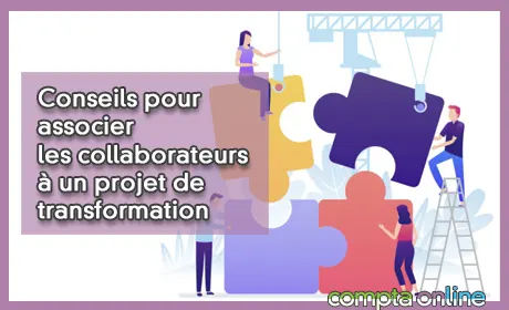 Conseils pour associer les collaborateurs à un projet de transformation