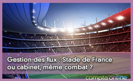 Gestion des flux : Stade de France ou cabinet, mme combat ?