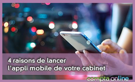 4 raisons de lancer l'appli mobile de votre cabinet