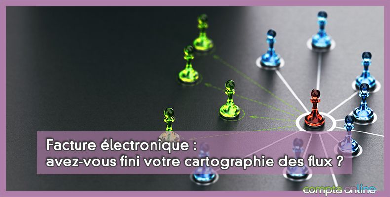 Facture électronique : avez-vous fini votre cartographie des flux ?