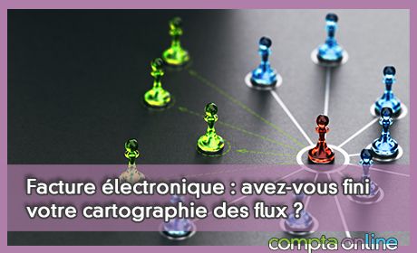 Facture lectronique : avez-vous fini votre cartographie des flux ?
