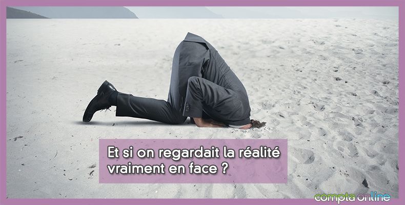 Et si on regardait la réalité vraiment en face ?