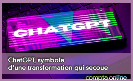 ChatGPT, symbole d'une transformation qui secoue