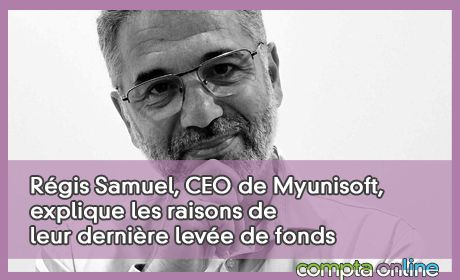 Régis Samuel, CEO de Myunisoft, explique les raisons de leur dernière levée de fonds