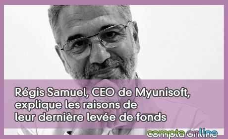 Rgis Samuel, CEO de Myunisoft, explique les raisons de leur dernire leve de fonds