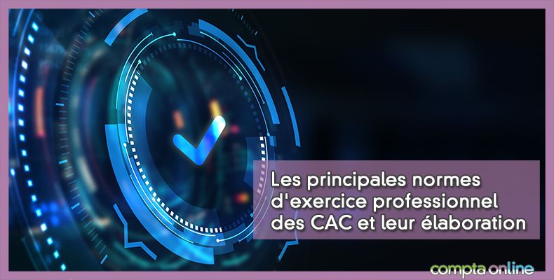 Les principales normes d'exercice professionnel des CAC et leur élaboration