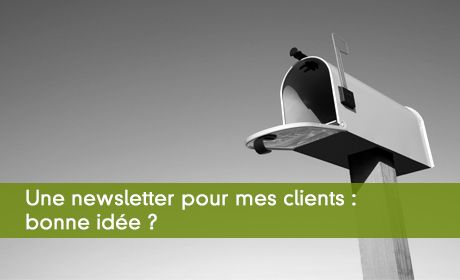 Une newsletter pour mes clients : bonne ide ?