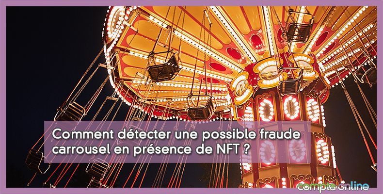 Comment détecter une possible fraude carrousel en présence de NFT ?