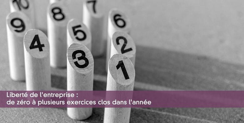 Liberté de l'entreprise : de zéro à plusieurs exercices clos dans l'année