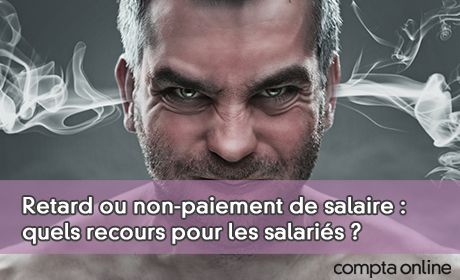 Retard ou non-paiement de salaire : quels recours pour les salaris ?