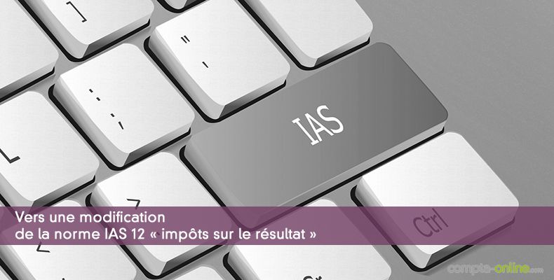 Vers une modification de la norme IAS 12 « impôts sur le résultat »