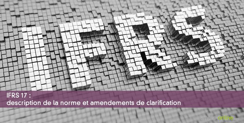 IFRS 17 : description de la norme et amendements de clarification