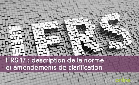 IFRS 17 : description de la norme et amendements de clarification