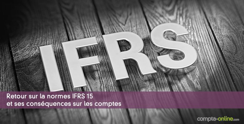 Retour sur la normes IFRS 15 et ses conséquences sur les comptes