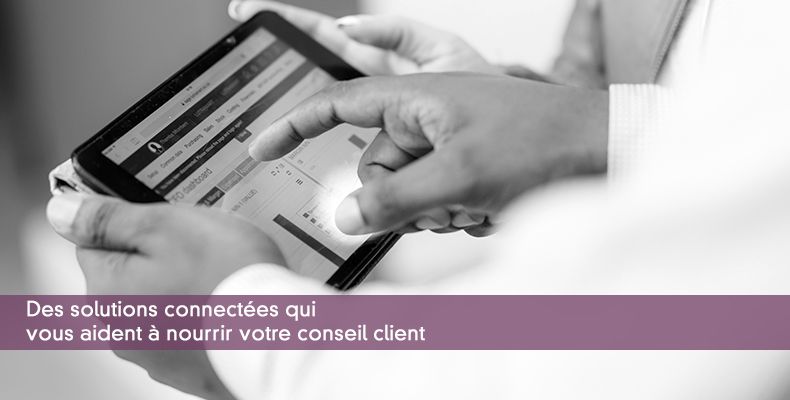 Des solutions connectées qui vous aident à nourrir votre conseil client
