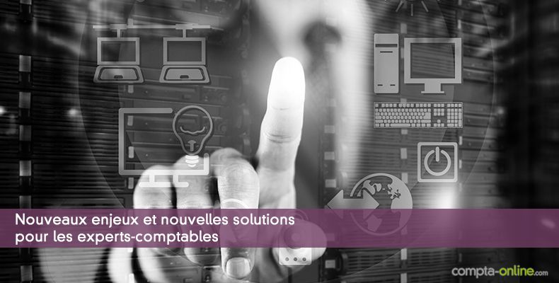 Nouveaux enjeux et nouvelles solutions pour les experts-comptables