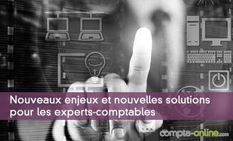 Nouveaux enjeux et nouvelles solutions pour les experts-comptables