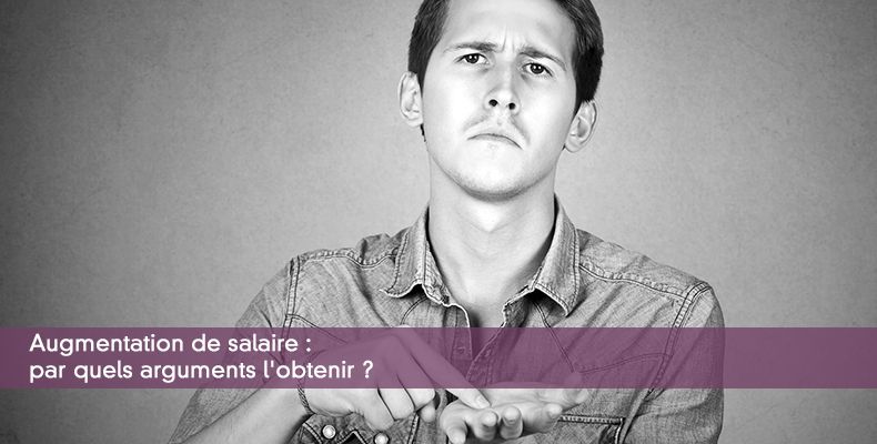 Augmentation de salaire : par quels arguments l'obtenir ?