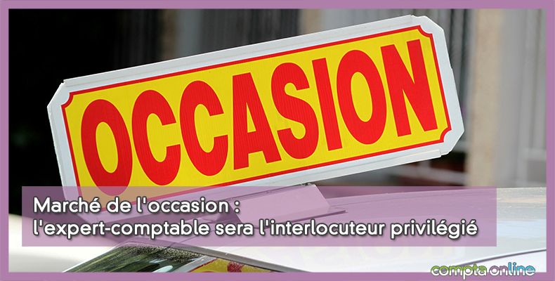 Marché de l'occasion : l'expert-comptable sera l'interlocuteur privilégié