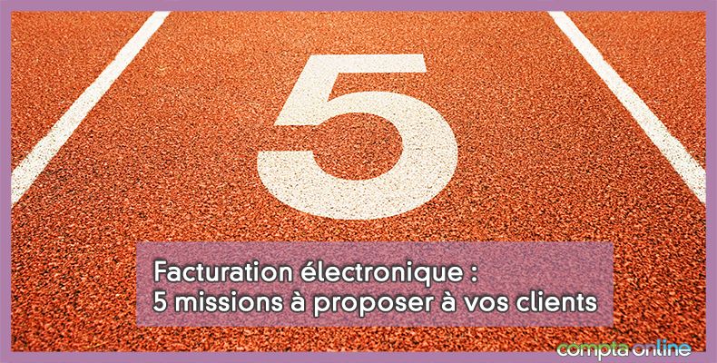 Facturation lectronique : 5 missions  proposer  vos clients