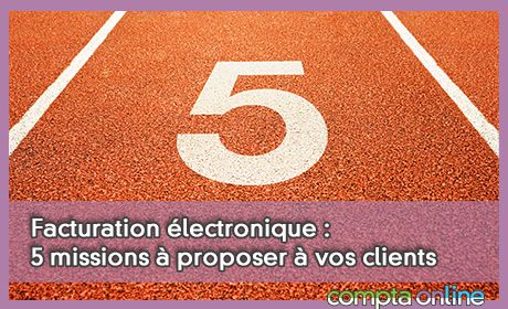 Facturation lectronique : 5 missions  proposer  vos clients