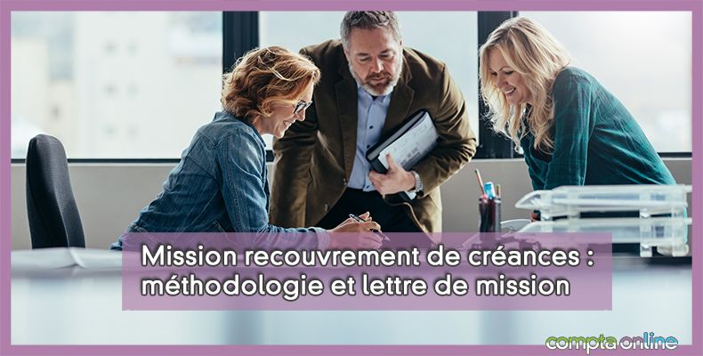 Mission recouvrement de créances : méthodologie et lettre de mission