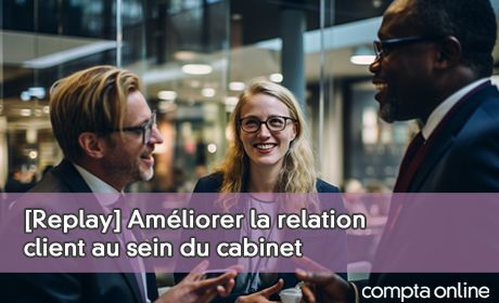 [Replay] Amliorer la relation client au sein du cabinet