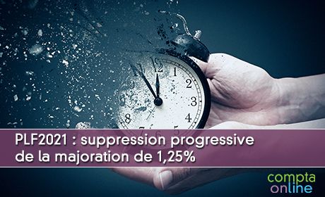 PLF2021 : suppression progressive de la majoration de 1,25%