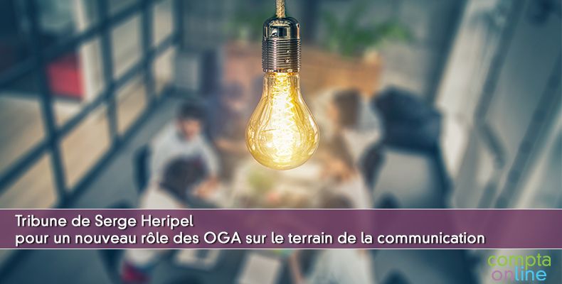 Tribune de Serge Heripel pour un nouveau rôle des OGA sur le terrain de la communication
