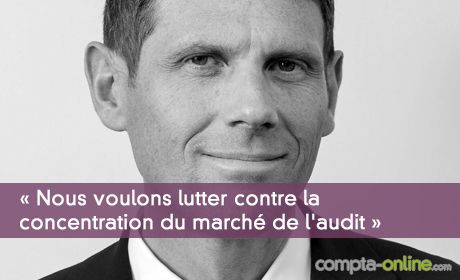 « Nous voulons lutter contre la concentration du marché de l'audit »