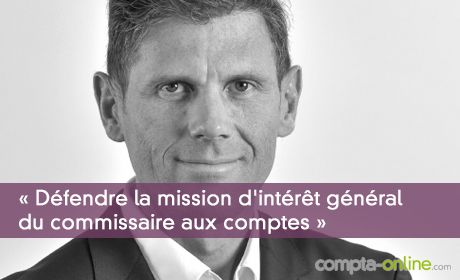 Olivier Arthaud : « défendre la mission d'intérêt général du commissaire aux comptes »