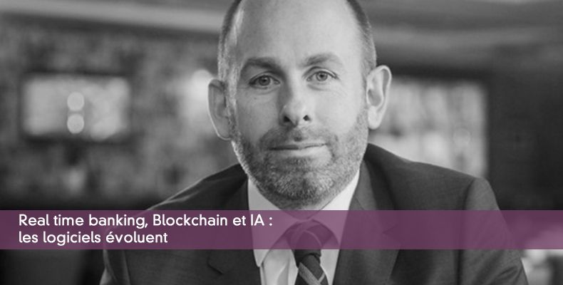 Real time banking, Blockchain et IA : les logiciels voluent