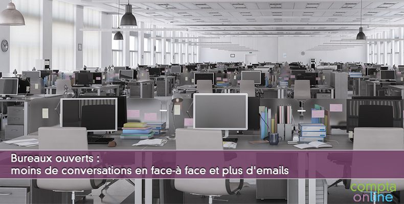 Bureaux ouverts : moins de conversations en face-à face et plus d'emails