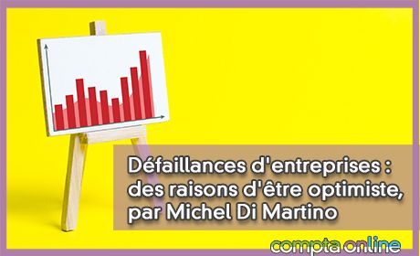 Dfaillances d'entreprises : des raisons d'tre optimiste, par Michel Di Martino