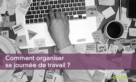Comment organiser sa journée de travail ?