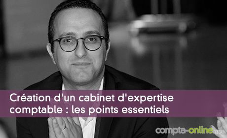 Cration d'un cabinet d'expertise comptable : les points essentiels