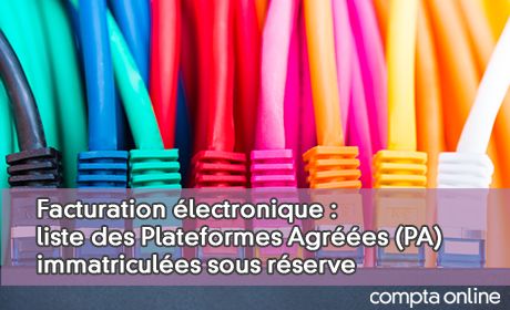 Facturation lectronique : liste des Plateformes Agres (PA) immatricules sous rserve