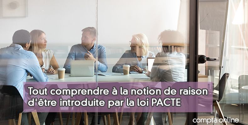 Tout comprendre à la notion de raison d'être introduite par la loi PACTE