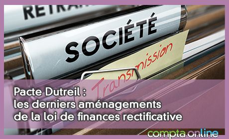 Pacte Dutreil : les derniers amnagements de la loi de finances rectificative