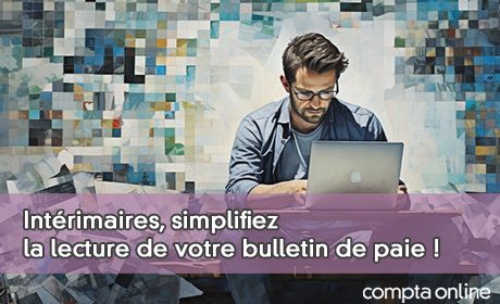 Intrimaires, simplifiez la lecture de votre bulletin de paie !