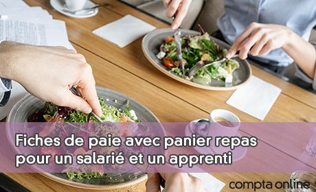Fiches de paie avec panier repas pour un salari et un apprenti