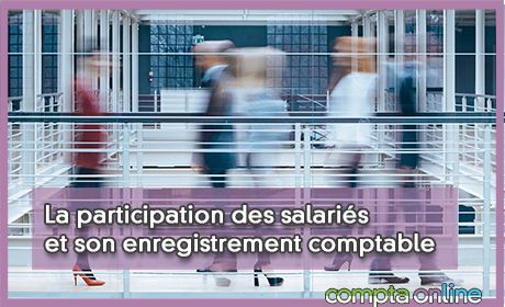 La participation des salaris et son enregistrement comptable