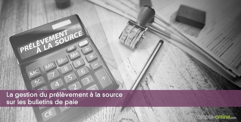 La gestion du prélèvement à la source sur les bulletins de paie