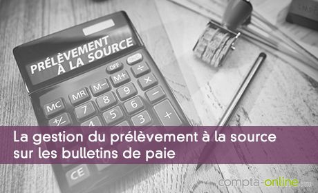 La gestion du prélèvement à la source sur les bulletins de paie