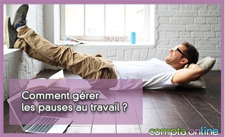 Comment grer les pauses au travail ?