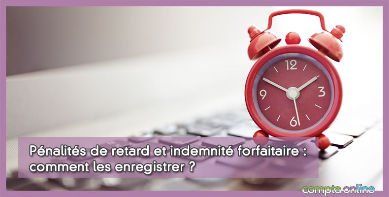 Pnalits de retard et indemnit forfaitaire