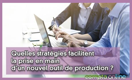 Quelles stratgies facilitent la prise en main d'un nouvel outil de production ?