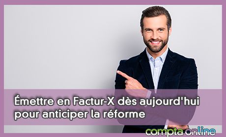 mettre en Factur-X ds aujourd'hui pour anticiper la rforme