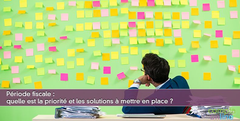 Période fiscale : quelle est la priorité et les solutions à mettre en place ?
